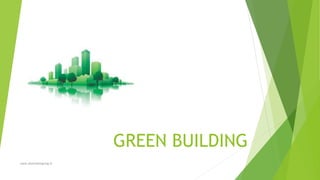 GREEN BUILDING
www.desiredesigning.in
 