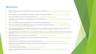References
 Hirpara, A. (2016, October 12). Green Building Materials. Retrieved November 22, 2018, from https://www.slideshare.net/HirparaAkash/green-building-
materials-67043500
 Green Construction and Sustainable Building in McCall Idaho. (n.d.). Retrieved November 20, 2018, from https://pinetopmccall.com/green-building/
 What is green building? (n.d.). Retrieved November 22, 2018, from https://www.worldgbc.org/what-green-building
 Administrator. (n.d.). The importance of green building. Retrieved November 22, 2018, from http://www.gbccroatia.org/stranice/The importance of green
building/49/en.html
 Goal 9 .:. Sustainable Development Knowledge Platform. (n.d.). Retrieved November 22, 2018, from https://sustainabledevelopment.un.org/sdg9
 What's the main challenge for Green Building development in Asia ? (n.d.). Retrieved November 22, 2018, from https://www.linkedin.com/pulse/whats-
main-challenge-green-building-development-asia-mahendriyani
 Ethical And Sustainability Issues In Green Building Add in library Click this icon and make it bookmark in your library to refer it later.GOT IT. (n.d.).
Retrieved November 22, 2018, from https://myassignmenthelp.com/free-samples/ethical-and-sustainability-issues-in-green-building
 Green Home Building Tips | Part 3: Think Green – How to maximise the efficiency of your green build home. (2015, October 20). Retrieved November 20,
2018, from https://www.sustainabledesigncollective.co.uk/kit-homes/green-home-building-tips-part-3-green-maximise-efficiency-green-build-home/
 BUILDING TODAY. (n.d.). Retrieved November 25, 2018, from https://www.pabuilders.org/GreenBuildingFAQs
 Sharon. (n.d.). 100-day Growth Challenge: Can You Take It? Retrieved November 25, 2018, from https://greenbookblog.org/2015/12/03/100-day-growth-
challenge-can-you-take-it/
 Networking Tip: Set A Goal! (2015, March 31). Retrieved November 25, 2018, from http://businessmixers.com/networking-tip-set-a-goal/
 Palm Beach County Community Health NETwork. (n.d.). Retrieved November 25, 2018, from http://flhealthinnovation.org/palm-beach-county-
community-health-network/
 (n.d.). Retrieved November 25, 2018, from http://weknowyourdreams.com/world.html
 Culture-society-globalisation-hero. (n.d.). Retrieved November 25, 2018, from https://www.scottbarrykaufman.com/iq-and-society/culture-society-
globalisation-hero/
 