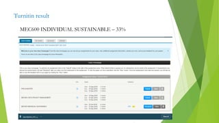 Turnitin result
MEC600 INDIVIDUAL SUSTAINABLE – 33%
 