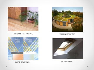 BAMBOO FLOORING GREEN ROOFING
COOL ROOFING SKY LIGHTS
 