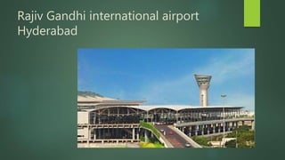 Rajiv Gandhi international airport
Hyderabad
 