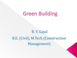 B. V. Gajul
B.E. (Civil), M.Tech (Construction
Management)
 