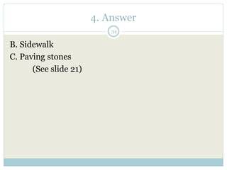 4. Answer
34
B. Sidewalk
C. Paving stones
(See slide 21)
 