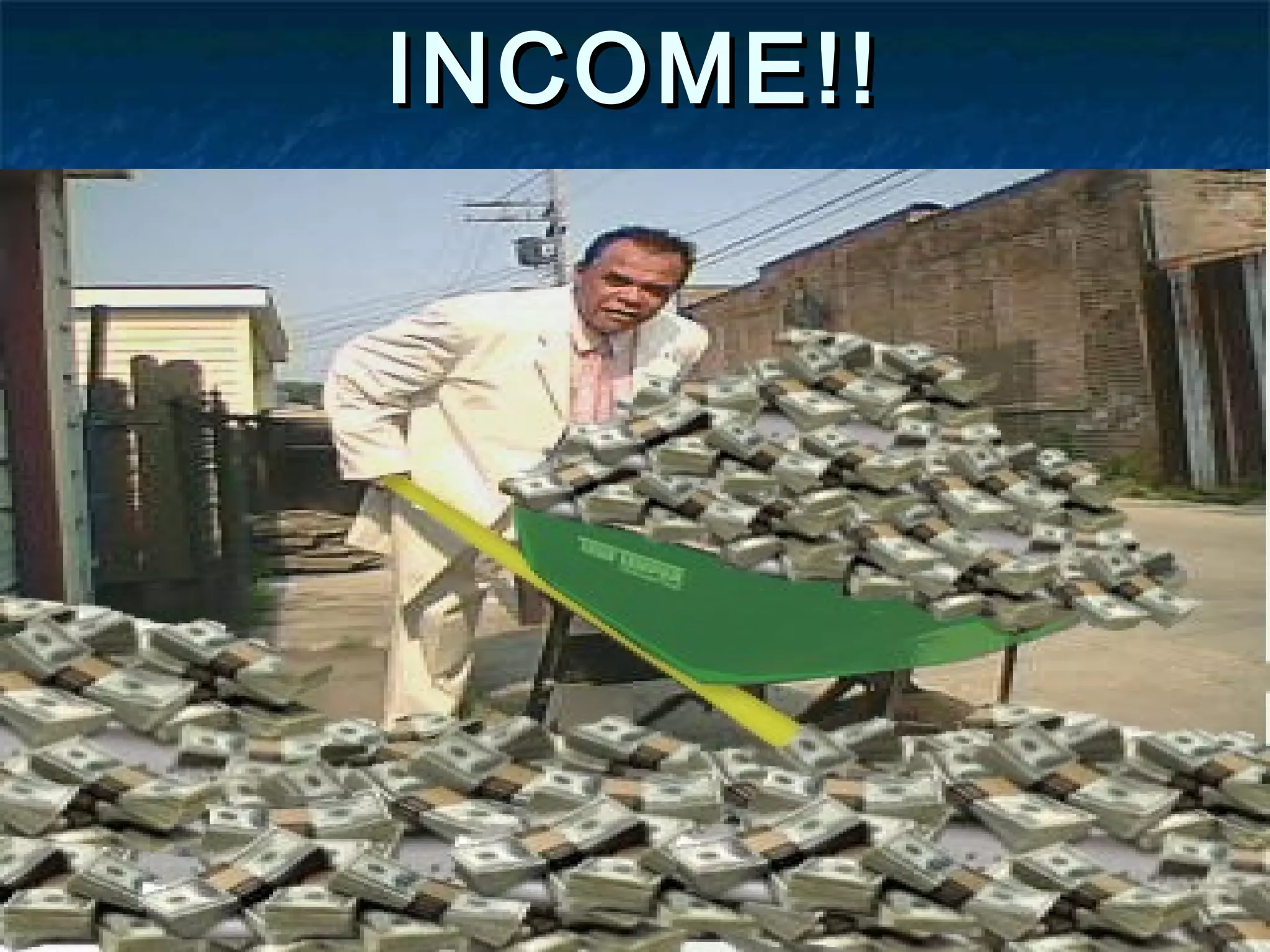 INCOME!!