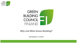%
Why and What Green Building?
Heli Kotilainen 17.9.2015
 