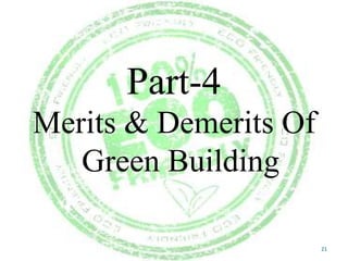 Part-4
Merits & Demerits Of
Green Building
21

 