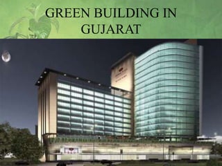 GREEN BUILDING IN
GUJARAT

33

 