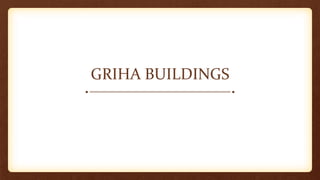 GRIHA BUILDINGS
 