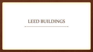 LEED BUILDINGS
 