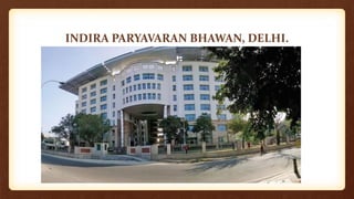 INDIRA PARYAVARAN BHAWAN, DELHI.
 