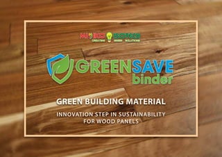 INNOVATION STEP IN SUSTAINABILITY
FOR WOOD PANELS
GREEN BUILDING MATERIAL
 