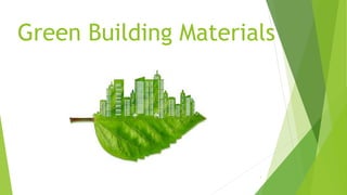 Green Building Materials
1
 