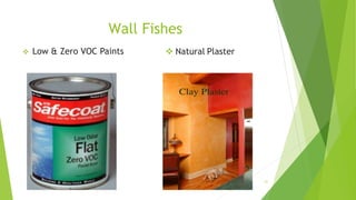 Wall Fishes
 Low & Zero VOC Paints  Natural Plaster
21
 