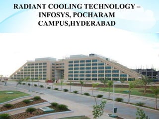 RADIANT COOLING TECHNOLOGY –
INFOSYS, POCHARAM
CAMPUS,HYDERABAD
 