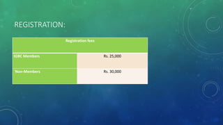 REGISTRATION:
Registration fees
IGBC Members Rs. 25,000
`Non-Members Rs. 30,000
 