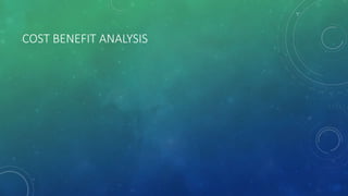 COST BENEFIT ANALYSIS
 