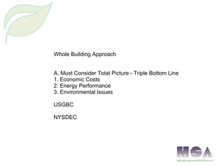 Whole Building Approach A. Must Consider Total Picture - Triple Bottom Line 1. Economic Costs 2. Energy Performance 3. Env...