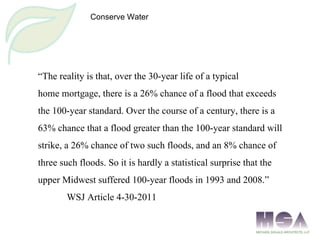 Conserve Water “ The reality is that, over the 30-year life of a typical home mortgage, there is a 26% chance of a flood t...