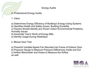 Energy Audits A. Professional Energy Audits 1. Value a) Determines Energy Efficiency of Building's Energy-Using Systems b)...