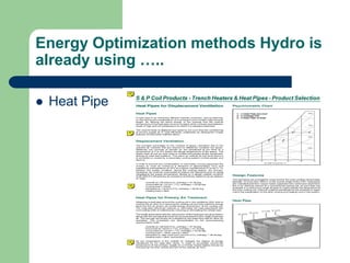 Energy Optimization methods Hydro is
already using …..
 Heat Pipe
 