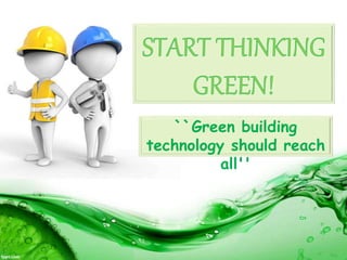 ``Green building
technology should reach
all''
 