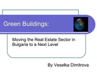 Green Buildings: Moving the Real Estate Sector in Bulgaria to a Next Level By Veselka Dimitrova 