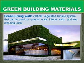 Green Living wall: Vertical vegetated surface system
that can be used on exterior walls, interior walls and free
standing units.




                                        6/3/2012              22
 