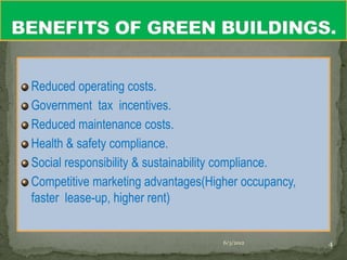 Reduced operating costs.
Government tax incentives.
Reduced maintenance costs.
Health & safety compliance.
Social responsibility & sustainability compliance.
Competitive marketing advantages(Higher occupancy,
faster lease-up, higher rent)


                                    6/3/2012         4
 