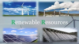 Renewable Resources
 