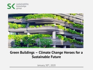 January 30th, 2020
Green Buildings – Climate Change Heroes for a
Sustainable Future
 