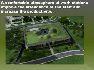 A comfortable atmosphere at work stations
improve the attendance of the staff and
increase the productivity.
 