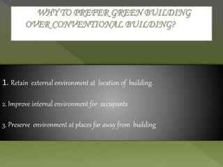 1. Retain external environment at location of building.
2. Improve internal environment for occupants
3. Preserve environment at places far away from building
 