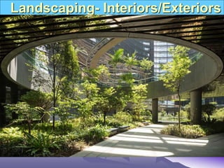 Landscaping- Interiors/Exteriors
 