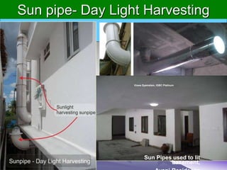 Sun pipe- Day Light Harvesting
Sun Pipes used to lit
basement,
Viswa Syamalam, IGBC Platinum
 