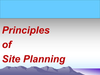 Principles
of
Site Planning
 