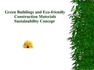 Green Buildings and Eco-friendly
Construction Materials
Sustainability Concept
 