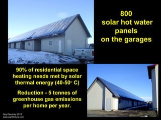 800
solar hot water
panels
on the garages

90% of residential space
heating needs met by solar
thermal energy (40-50o C)
R...