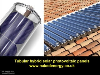 Tubular hybrid solar photovoltaic panels
www.nakedenergy.co.uk
Guy Dauncey 2013
www.earthfuture.com

 