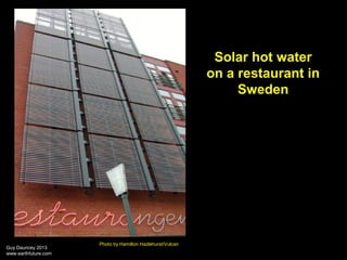 Solar hot water
on a restaurant in
Sweden

Guy Dauncey 2013
www.earthfuture.com

Photo by Hamilton Hazlehurst/Vulcan

 
