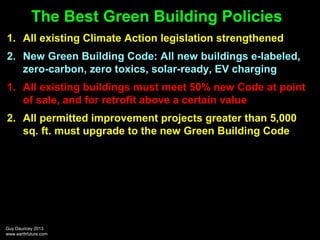 The Best Green Building Policies
1. All existing Climate Action legislation strengthened
2. New Green Building Code: All n...