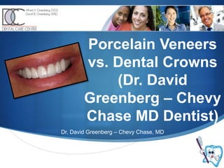 Porcelain Veneers vs. Dental Crowns (Dr. David Greenberg – Chevy Chase MD Dentist) Dr. David Greenberg – Chevy Chase, MD 