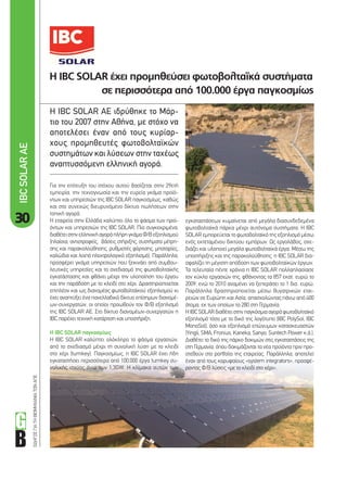 ΟΔΗΓΟΣΓΙΑΤΗΒΙΟΜΗΧΑΝΙΑΤΩΝΑΠΕ
Η IBC SOLAR έχει προµηθεύσει φωτοβολταϊκά συστήµατα
σε περισσότερα από 100.000 έργα παγκοσµίως
Η IBC SOLAR ΑΕ ιδρύθηκε το Μάρ-
τιο του 2007 στην Αθήνα, µε στόχο να
αποτελέσει έναν από τους κυρίαρ-
χους προµηθευτές φωτοβολταϊκών
συστηµάτων και λύσεων στην ταχέως
αναπτυσσόµενη ελληνική αγορά.
εγκαταστάσεων κυµαίνεται από µεγάλα διασυνδεδεµένα
φωτοβολταϊκά πάρκα µέχρι αυτόνοµα συστήµατα. Η IBC
SOLAR εµπορεύεται το φωτοβολταϊκό της εξοπλισµό µέσω
ενός εκτεταµένου δικτύου εµπόρων. Ως εργολάβος, σχε-
διάζει και υλοποιεί µεγάλα φωτοβολταϊκά έργα. Μέσω της
υποστήριξης και της παρακολούθησης, η IBC SOLAR δια-
σφαλίζει τη µέγιστη απόδοση των φωτοβολταϊκών έργων.
Τα τελευταία πέντε χρόνια η IBC SOLAR πολλαπλασίασε
τον κύκλο εργασιών της, φθάνοντας τα 857 εκατ. ευρώ το
2009, ενώ το 2010 αναµένει να ξεπεράσει το 1 δισ. ευρώ.
Παράλληλα δραστηριοποιείται µέσω θυγατρικών εται-
ρειών σε Ευρώπη και Ασία, απασχολώντας πάνω από 400
άτοµα, εκ των οποίων τα 280 στη Γερµανία.
HIBCSOLARδιαθέτειστηνπαγκόσµιααγοράφωτοβολταϊκό
εξοπλισµό τόσο µε το δικό της λογότυπο (IBC PolySol, IBC
MonoSol), όσο και εξοπλισµό επώνυµων κατασκευαστών
(Yingli, SMA, Fronius, Kaneka, Sanyo, Suntech Power κ.ά.).
Διαθέτει το δικό της πάρκο δοκιµών στις εγκαταστάσεις της
στη Γερµανία, όπου δοκιµάζονται τα νέα προϊόντα πριν προ-
στεθούν στο portfolio της εταιρείας. Παράλληλα, αποτελεί
έναν από τους κορυφαίους «system integrators», προσφέ-
ροντας Φ/Β λύσεις «µε το κλειδί στο χέρι».
Για την επίτευξη του στόχου αυτού βασίζεται στην 29ετή
εµπειρία, την τεχνογνωσία και την ευρεία γκάµα προϊό-
ντων και υπηρεσιών της IBC SOLAR παγκοσµίως, καθώς
και στο συνεχώς διευρυνόµενο δίκτυο πωλήσεων στην
τοπική αγορά.
Η εταιρεία στην Ελλάδα καλύπτει όλο το φάσµα των προϊ-
όντων και υπηρεσιών της IBC SOLAR. Πιο συγκεκριµένα,
διαθέτειστηνελληνικήαγοράπλήρηγκάµαΦ/Βεξοπλισµού
(πλαίσια, αντιστροφείς, βάσεις στήριξης, συστήµατα µέτρη-
σης και παρακολούθησης, ρυθµιστές φόρτισης, µπαταρίες,
καλώδια και λοιπό ηλεκτρολογικό εξοπλισµό). Παράλληλα,
προσφέρει γκάµα υπηρεσιών που ξεκινάει από συµβου-
λευτικές υπηρεσίες και το σχεδιασµό της φωτοβολταϊκής
εγκατάστασης και φθάνει µέχρι την υλοποίηση του έργου
και την παράδοση µε το κλειδί στο χέρι. Δραστηριοποιείται
επιπλέον και ως διανοµέας φωτοβολταϊκού εξοπλισµού κι
έχει αναπτύξει ένα πανελλαδικό δίκτυο επίσηµων διανοµέ-
ων-συνεργατών, οι οποίοι προωθούν τον Φ/Β εξοπλισµό
της IBC SOLAR AE. Στο δίκτυο διανοµέων-συνεργατών η
IBC παρέχει τεχνική κατάρτιση και υποστήριξη.
Η IBC SOLAR παγκοσµίως
Η IBC SOLAR καλύπτει ολόκληρο το φάσµα εργασιών,
από το σχεδιασµό µέχρι τη συνολική λύση µε το κλειδί
στο χέρι (turnkey). Παγκοσµίως, η IBC SOLAR έχει ήδη
εγκαταστήσει περισσότερα από 100.000 έργα turnkey συ-
νολικής ισχύος άνω των 1,3GW. Η κλίµακα αυτών των
30
IBCSOLARΑΕ
30_IBC Solar.indd 30 4/8/11 1:26 PM
 