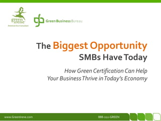 The Biggest OpportunitySMBs Have Today How Green Certification Can HelpYour Business Thrive in Today’s Economy 