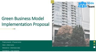 Green Business Model
Implementation Proposal
Project proposal – (Proposal name)
Client – (Client name)
Delivered on – (Submission date)
Submitted by – (User assigned)
 