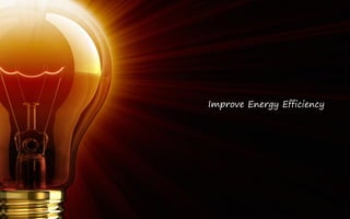 Improve Energy Efficiency
 