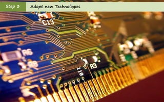 Step 3   Adopt new Technologies
 
