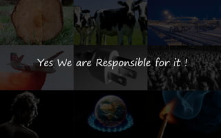 Yes We are Responsible for it !
 