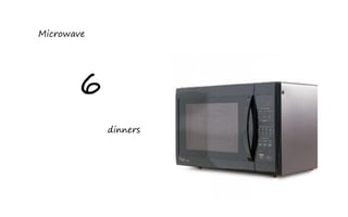 Microwave




       6
            dinners
 