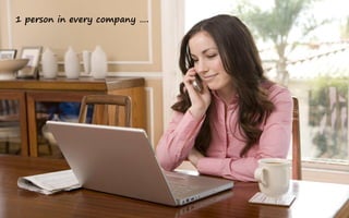 1 person in every company ….
 