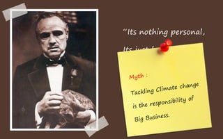 “Its nothing personal,

Its just business”
 